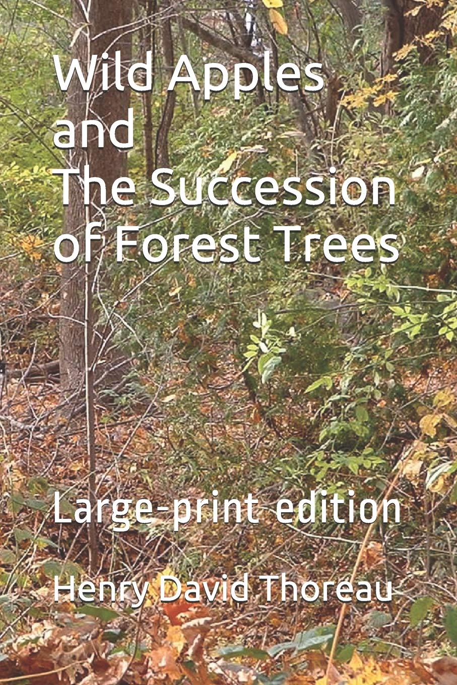Wild Apples and The Succession of Forest Trees: Largeprint edition,New