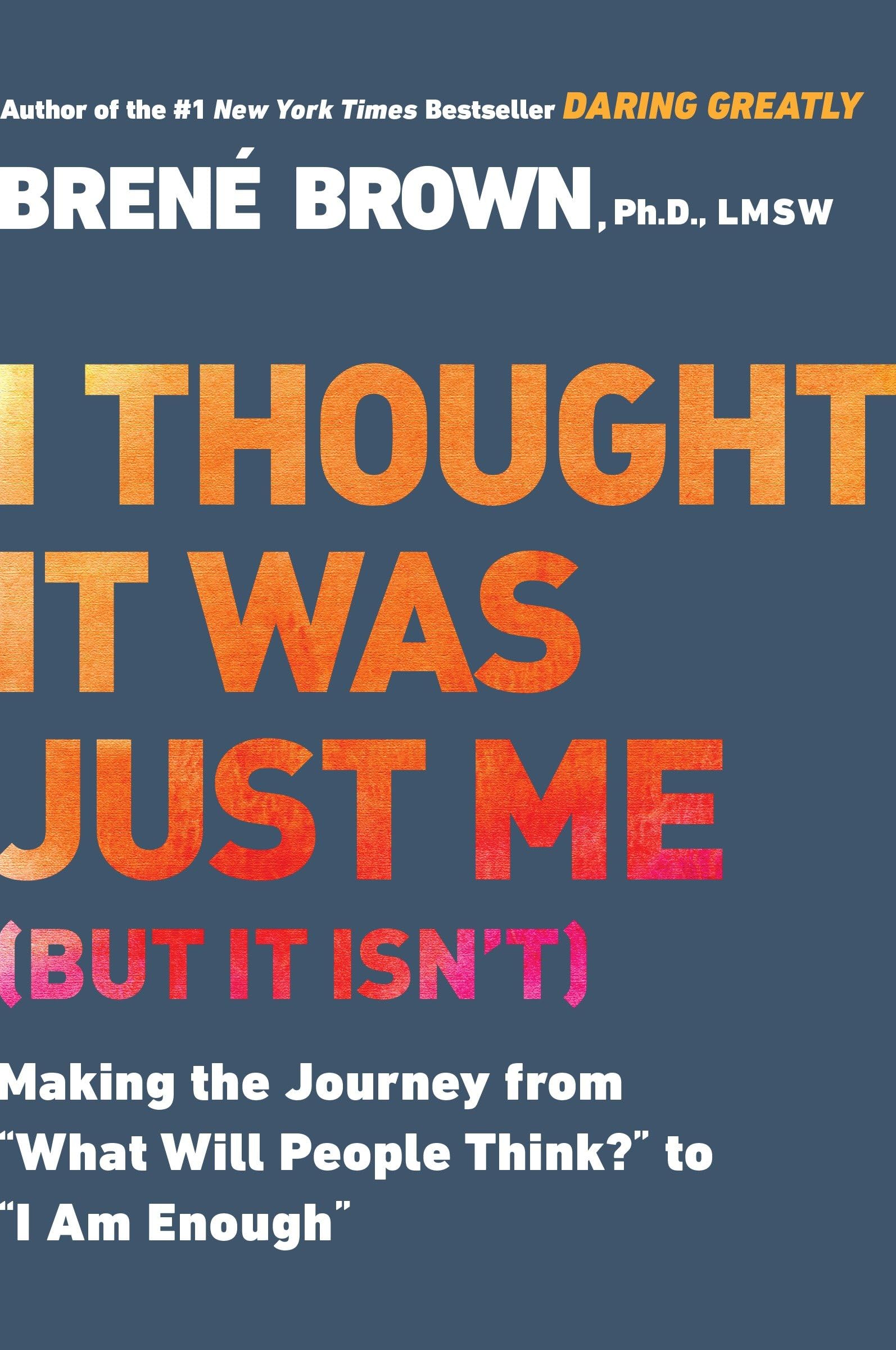 I Thought It Was Just Me (but it isn't): Making the Journey from 'What Will People Think?' to 'I Am Enough',Used