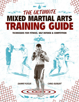 The Ultimate Mixed Martial Arts Training Guide: Techniques for Fitness, Self Defense, & Competition,Used