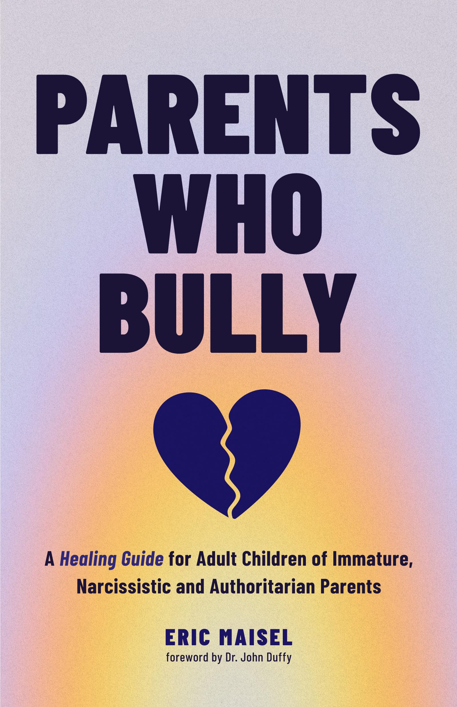 Parents Who Bully: A Healing Guide for Adult Children of Immature, Narcissistic and Authoritarian Parents,New