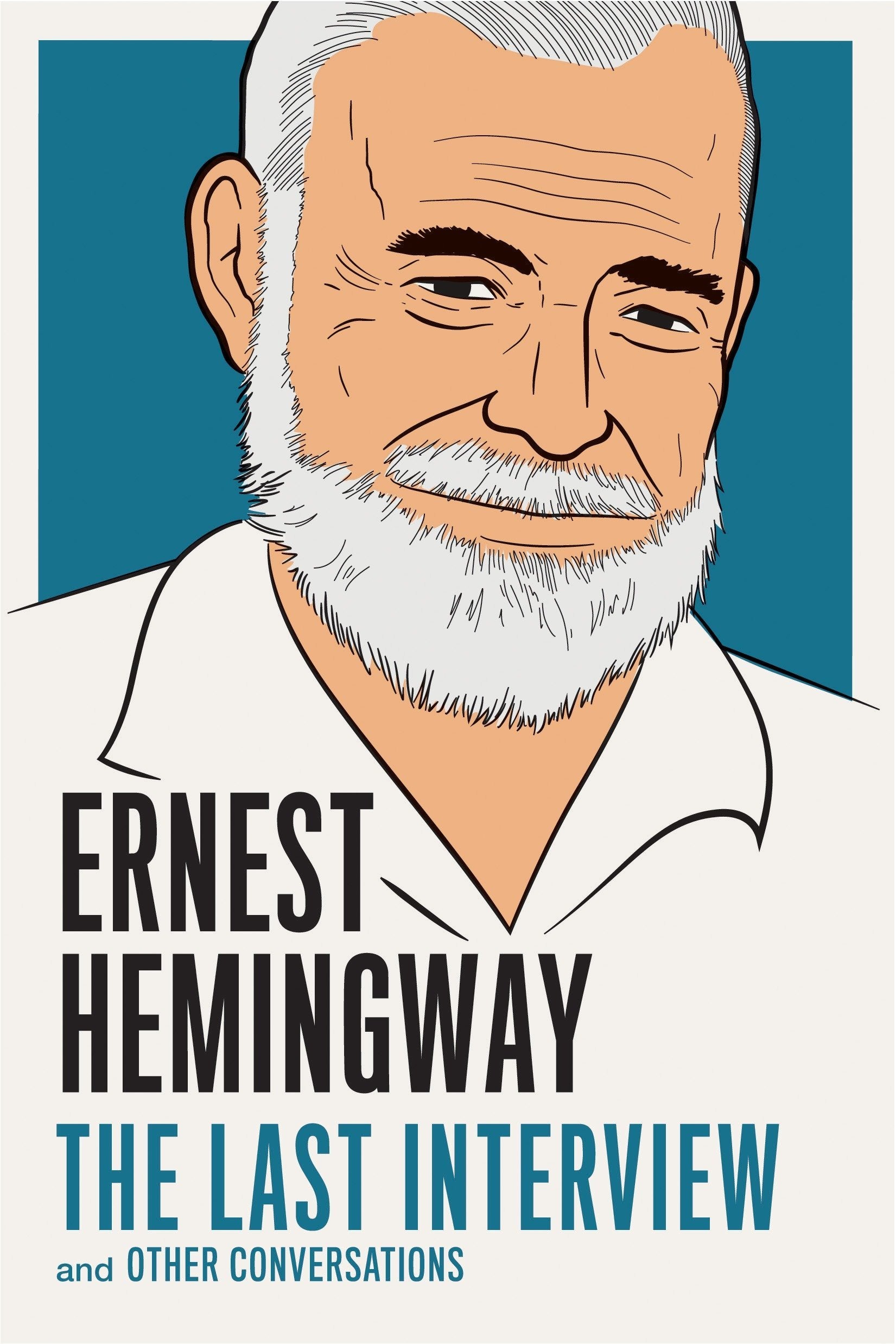 Ernest Hemingway: The Last Interview: And Other Conversations (The Last Interview Series),New