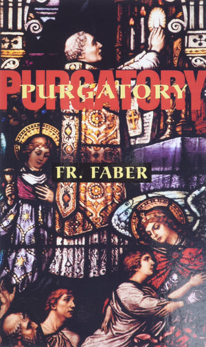 Purgatory: The Two Catholic Views of Purgatory Based on Catholic Teaching and Revelations of Saintly Souls (from All for Jesus),New