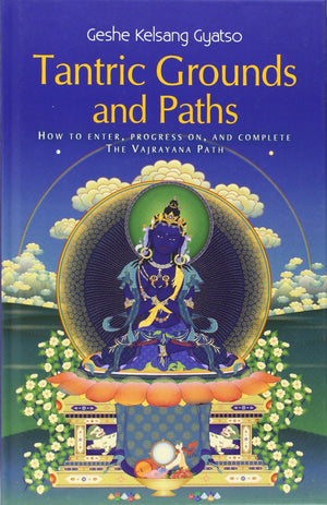 Tantric Grounds and Paths: How to enter, progress on, and complete the Vajrayana path,Used