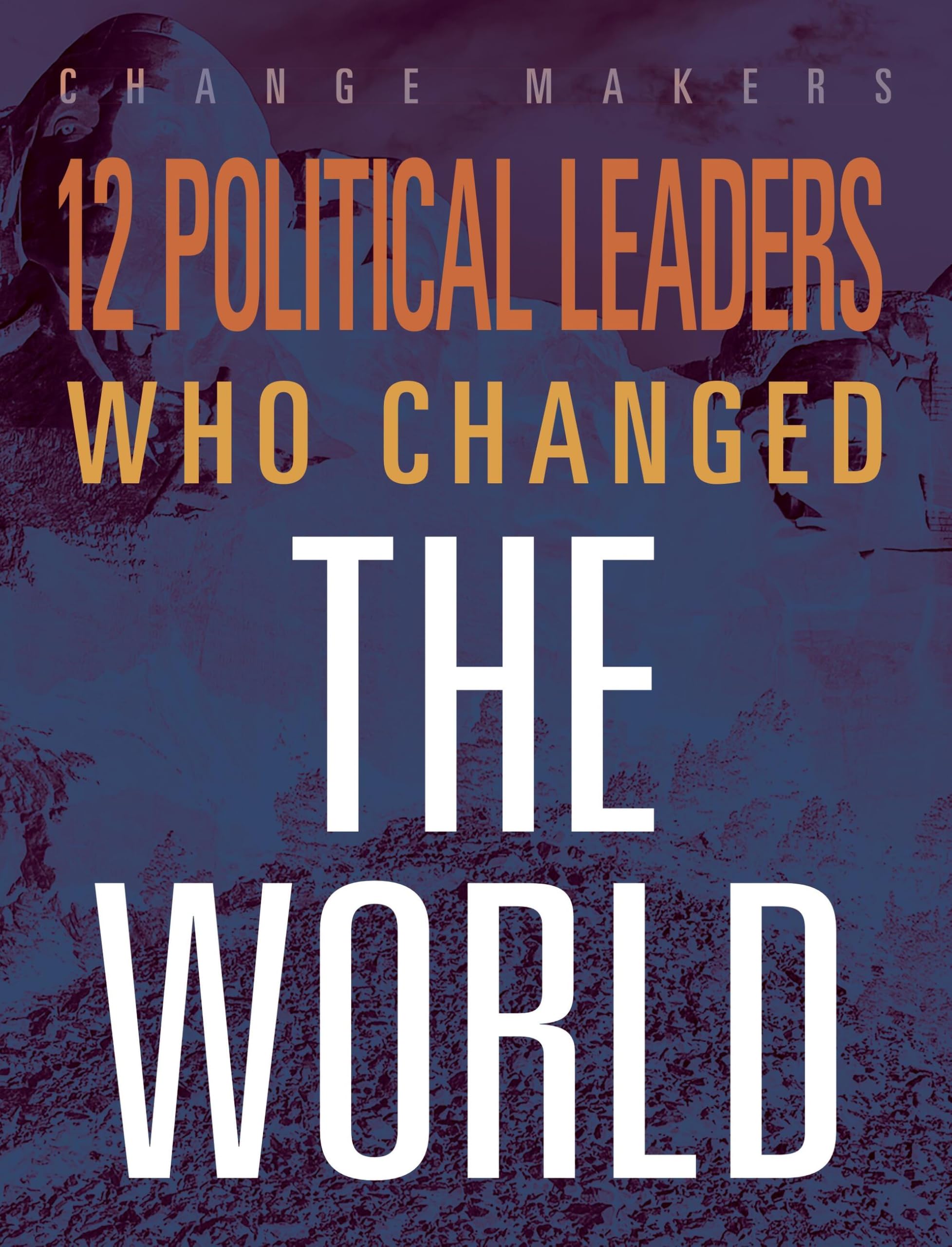 12 Political Leaders Who Changed the Wor