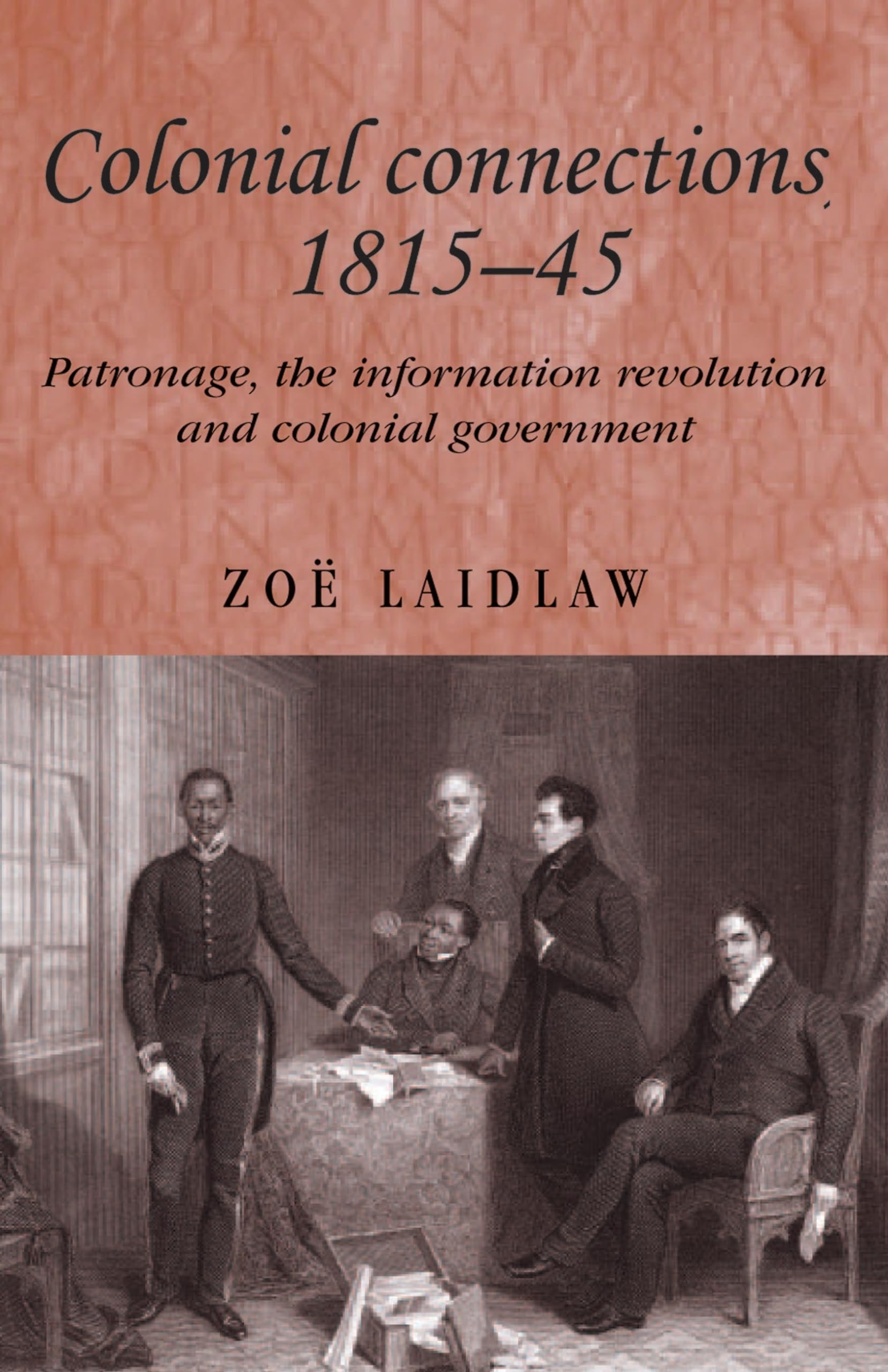 Colonial connections, 181545: Patronage, the information revolution and colonial government (Studies in Imperialism, 59),Used