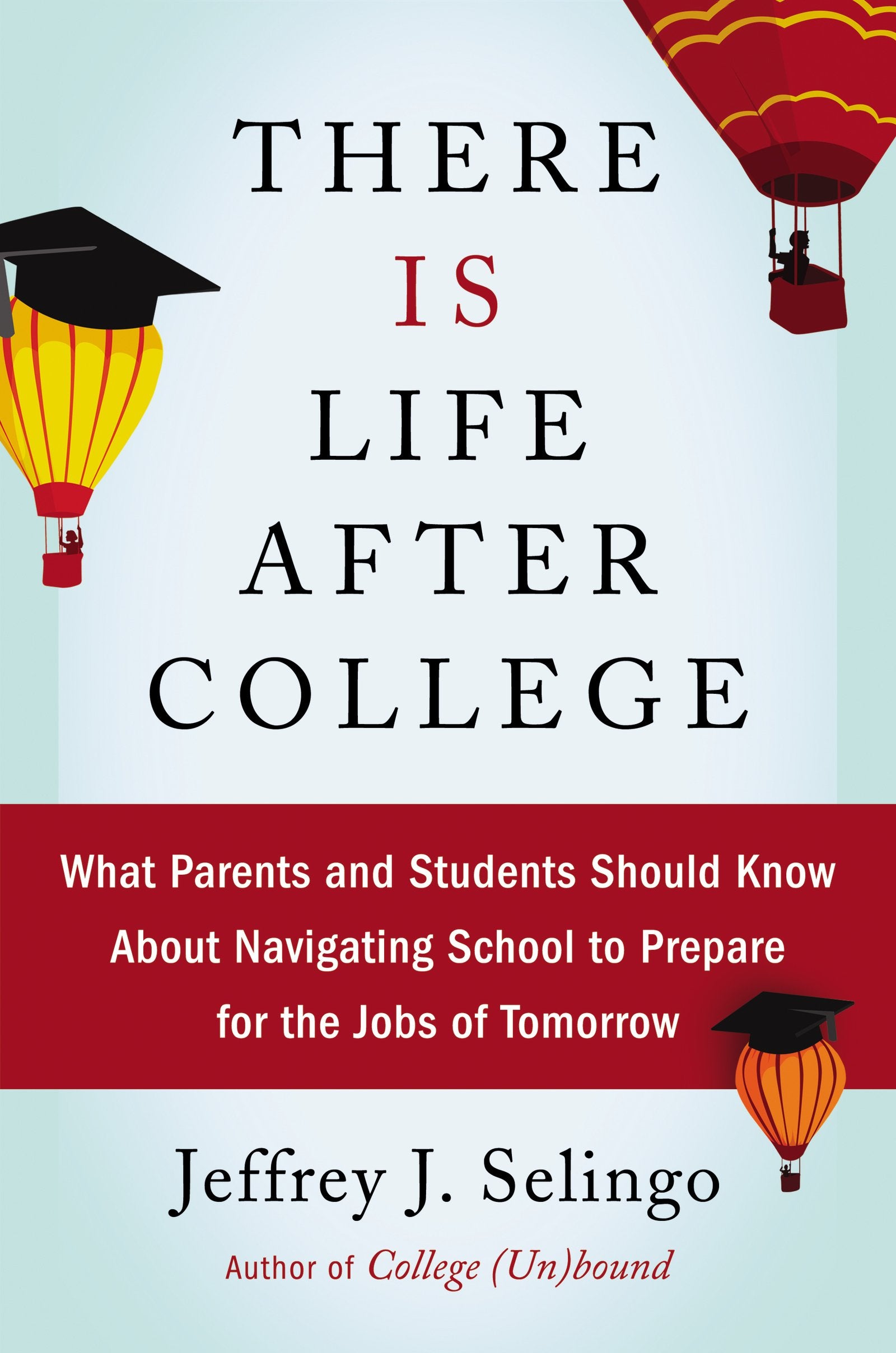 There Is Life After College: What Parents and Students Should Know About Navigating School to Prepare for the Jobs of Tomorrow,Used