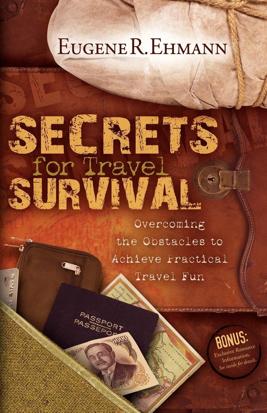 Secrets for Travel Survival: Overcoming the Obstacles to Achieve Practical Travel Fun,Used