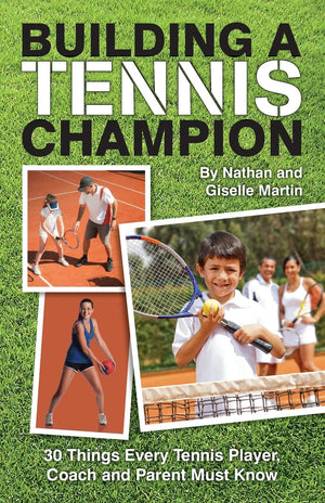 Building A Tennis Champion: 30 Things Every Tennis Player, Coach and Parent Must Know,New