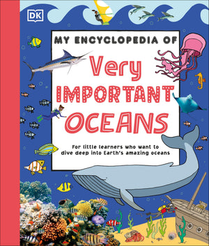 My Encyclopedia Of Very Important Oceans: For Little Learners Who Want To Dive Deep Into EarthS Amazing Oceans (My Very Import