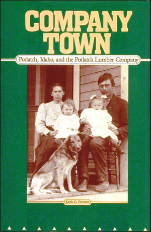 Company Town: Potlatch, Idaho, and the Potlatch Lumber Company,Used