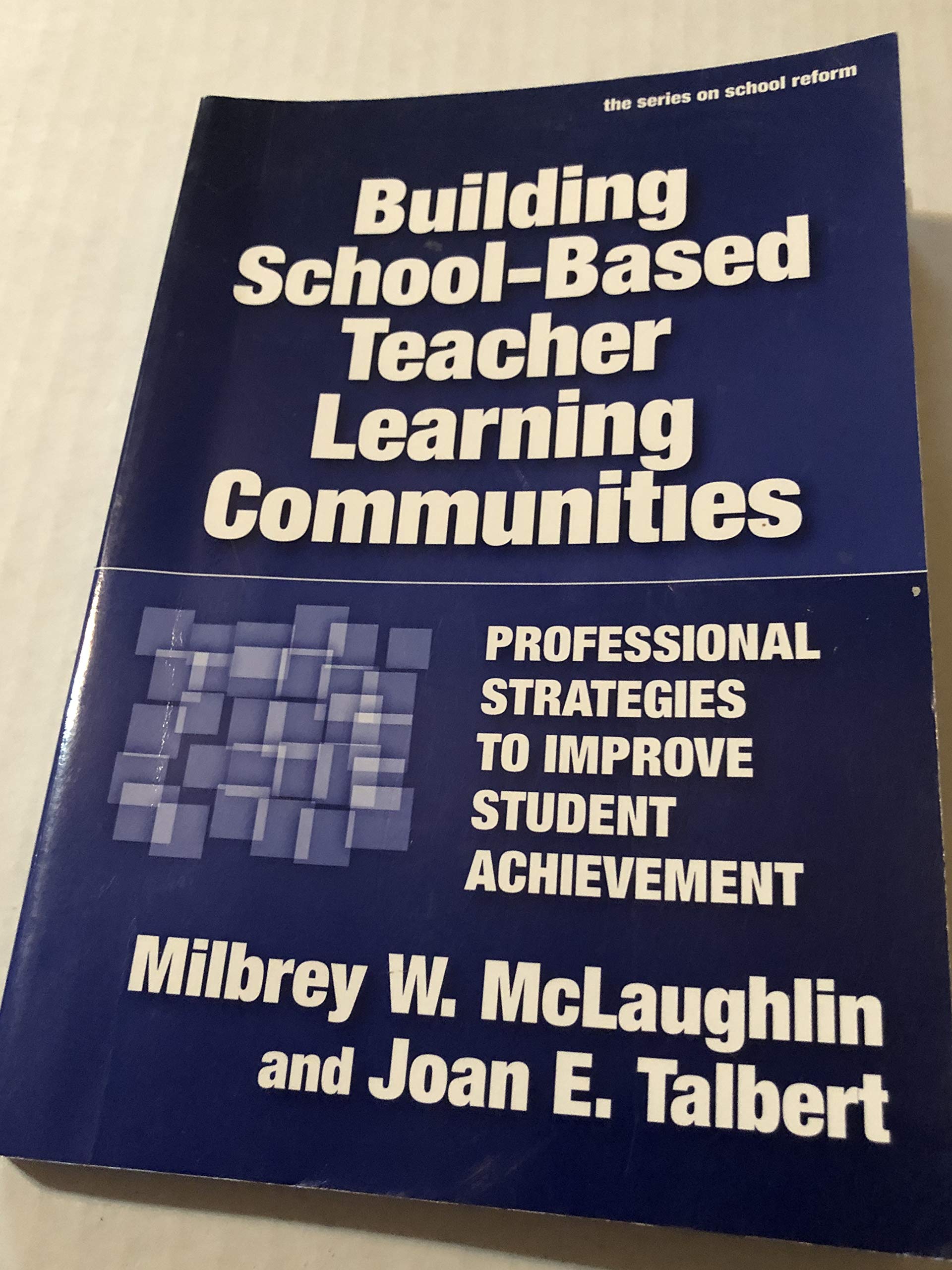 Building SchoolBased Teacher Learning Communities: Professional Strategies to Improve Student Achievement (the series on school,New
