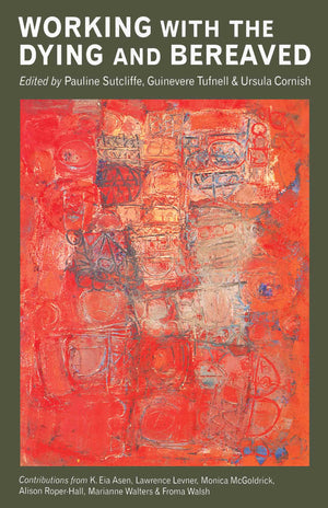 Working with the Dying and Bereaved: Systemic Approaches to Therapeutic Work,New