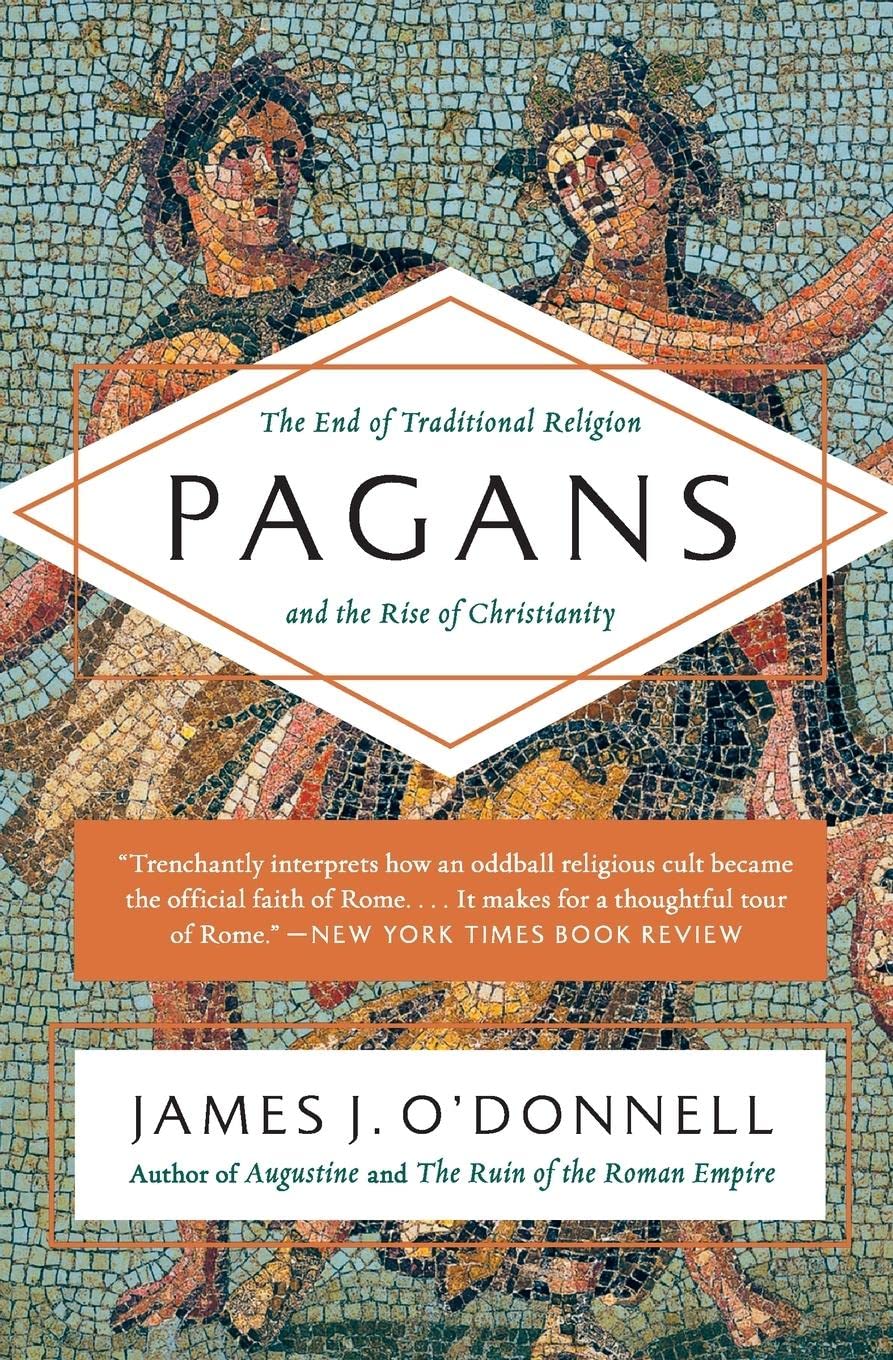 Pagans: The End of Traditional Religion and the Rise of Christianity,Used