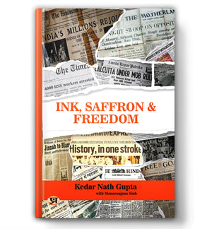 Ink, Saffron & Freedom | A Memoir Of Bharats Transformation Through Journalism, Partition And Nationalism By Kedar Nath Gupta | Indian History, Rss, Akhand Bharat, Delhi & Independence Era Reflections [Premium Paperback]