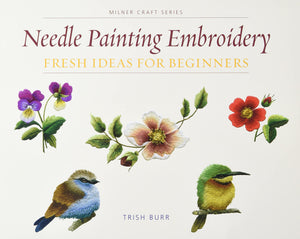 Needle Painting Embroidery: Fresh Ideas for Beginners (Milner Craft Series),New