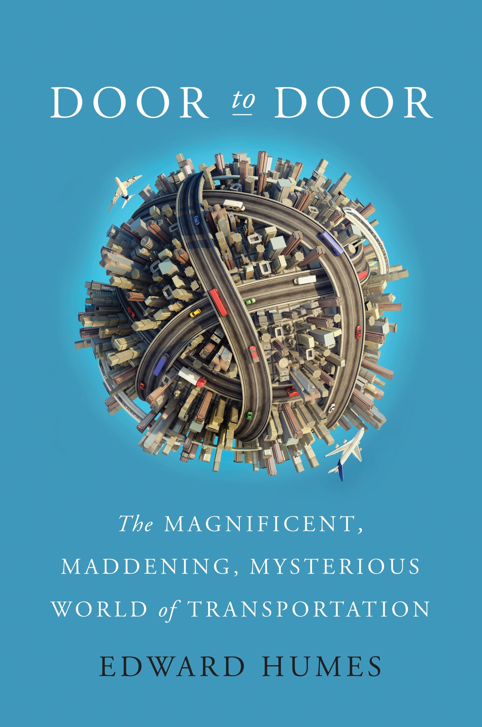 Door to Door: The Magnificent, Maddening, Mysterious World of Transportation,Used
