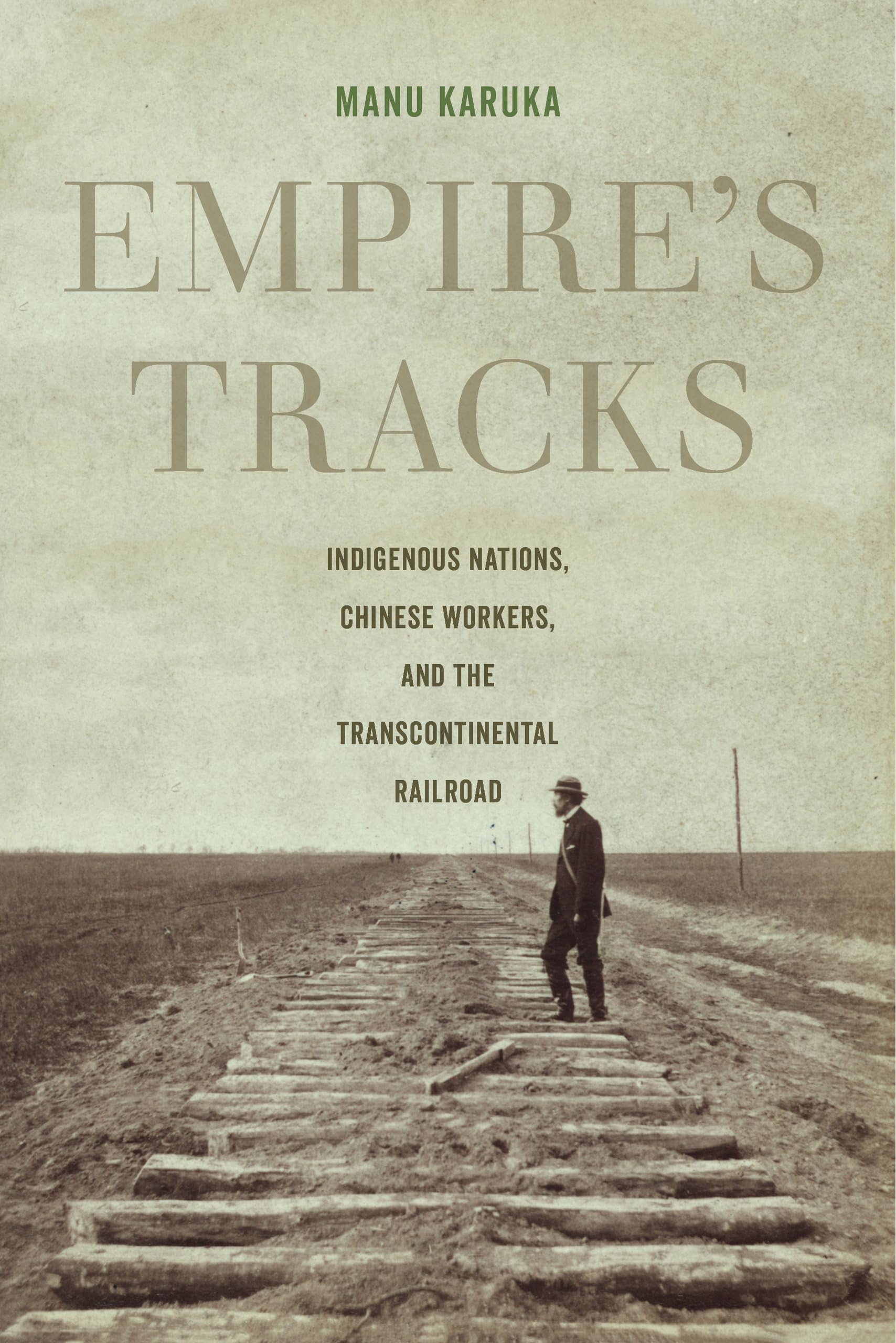 Empire'S Tracks: Indigenous Nations, Chinese Workers, And The Transcontinental Railroad (American Crossroads) (Volume 52)-used