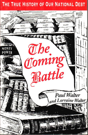 The Coming Battle: A Complete History Of The National Banking Money Power In The United States,New