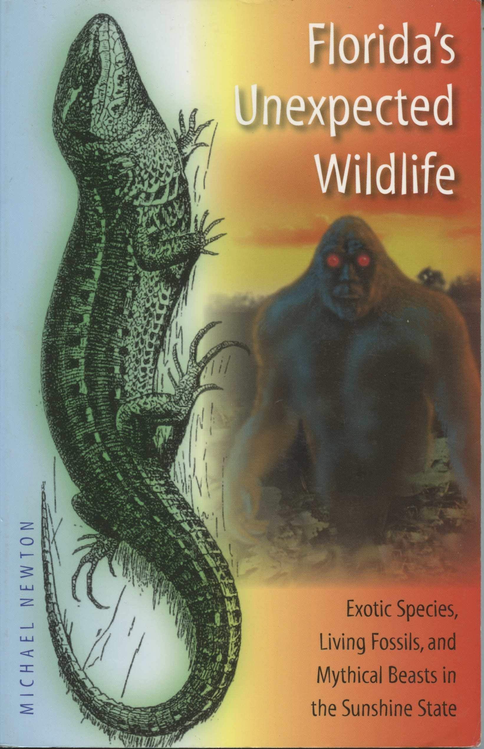Florida'S Unexpected Wildlife: Exotic Species, Living Fossils, And Mythical Beasts In The Sunshine State,Used