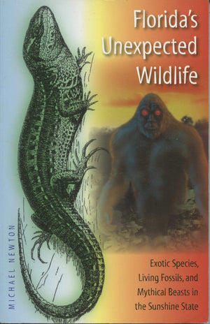 Florida'S Unexpected Wildlife: Exotic Species, Living Fossils, And Mythical Beasts In The Sunshine State,Used