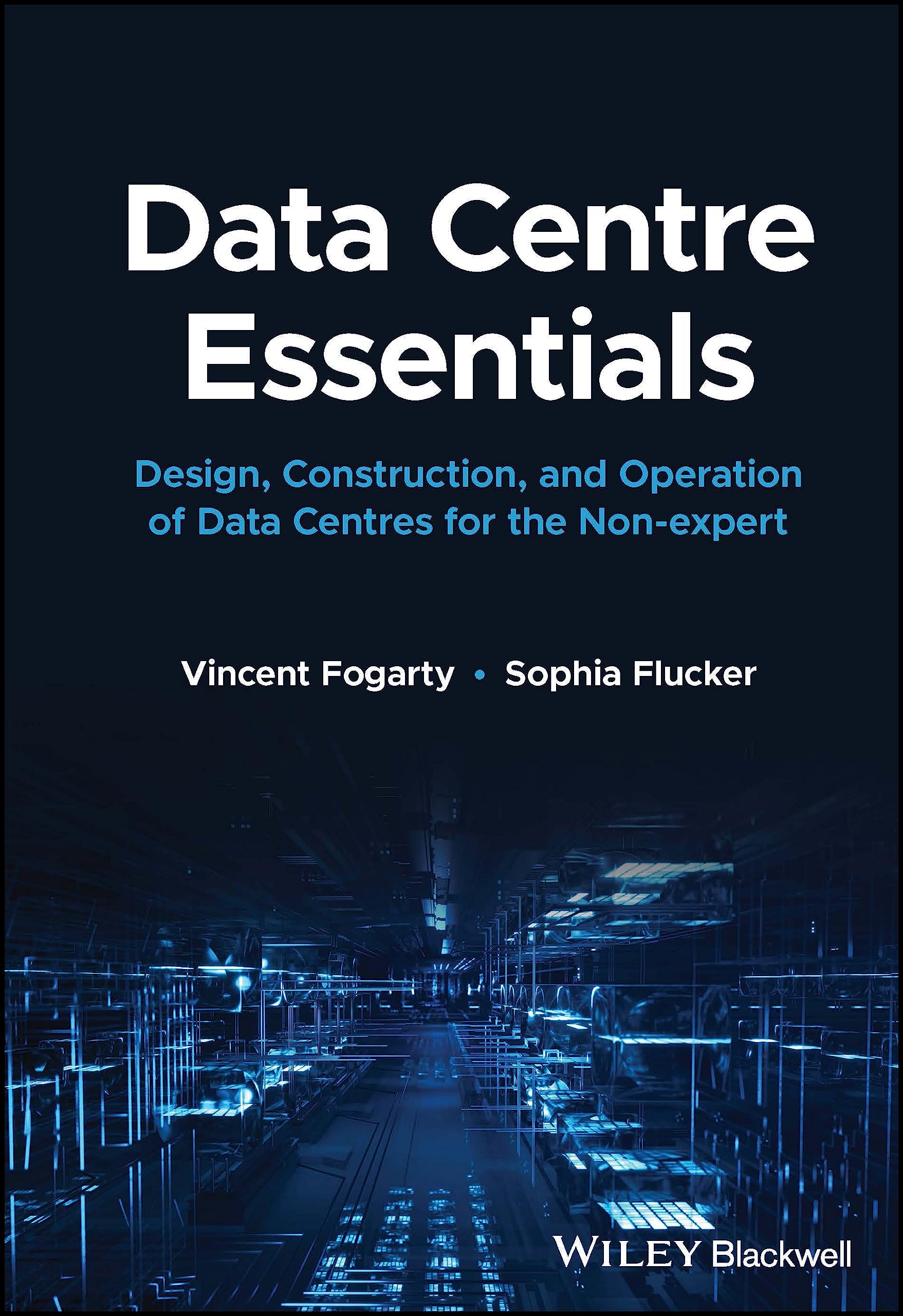 Data Centre Essentials: Design, Construction, and Operation of Data Centres for the Nonexpert