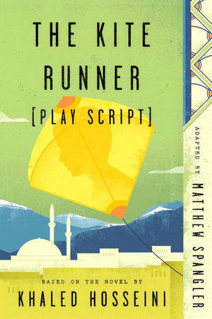 The Kite Runner (Play Script): Based On The Novel By Khaled Hosseini,New
