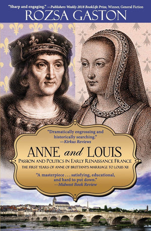 Anne and Louis: Passion and Politics in Early Renaissance France: The First Years of Anne of Brittany's Marriage to Louis XII (A,Used
