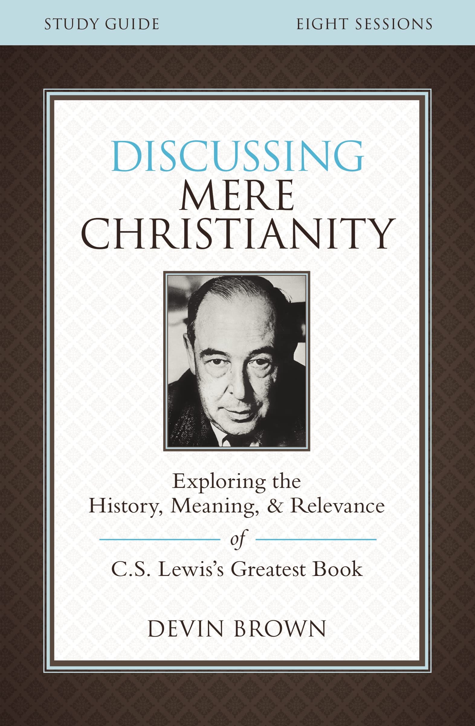 Discussing Mere Christianity Bible Study Guide: Exploring the History, Meaning, and Relevance of C.S. Lewis's Greatest Book,Used