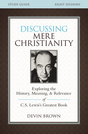 Discussing Mere Christianity Bible Study Guide: Exploring the History, Meaning, and Relevance of C.S. Lewis's Greatest Book,Used