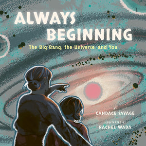 Always Beginning: The Big Bang, the Universe, and You,New