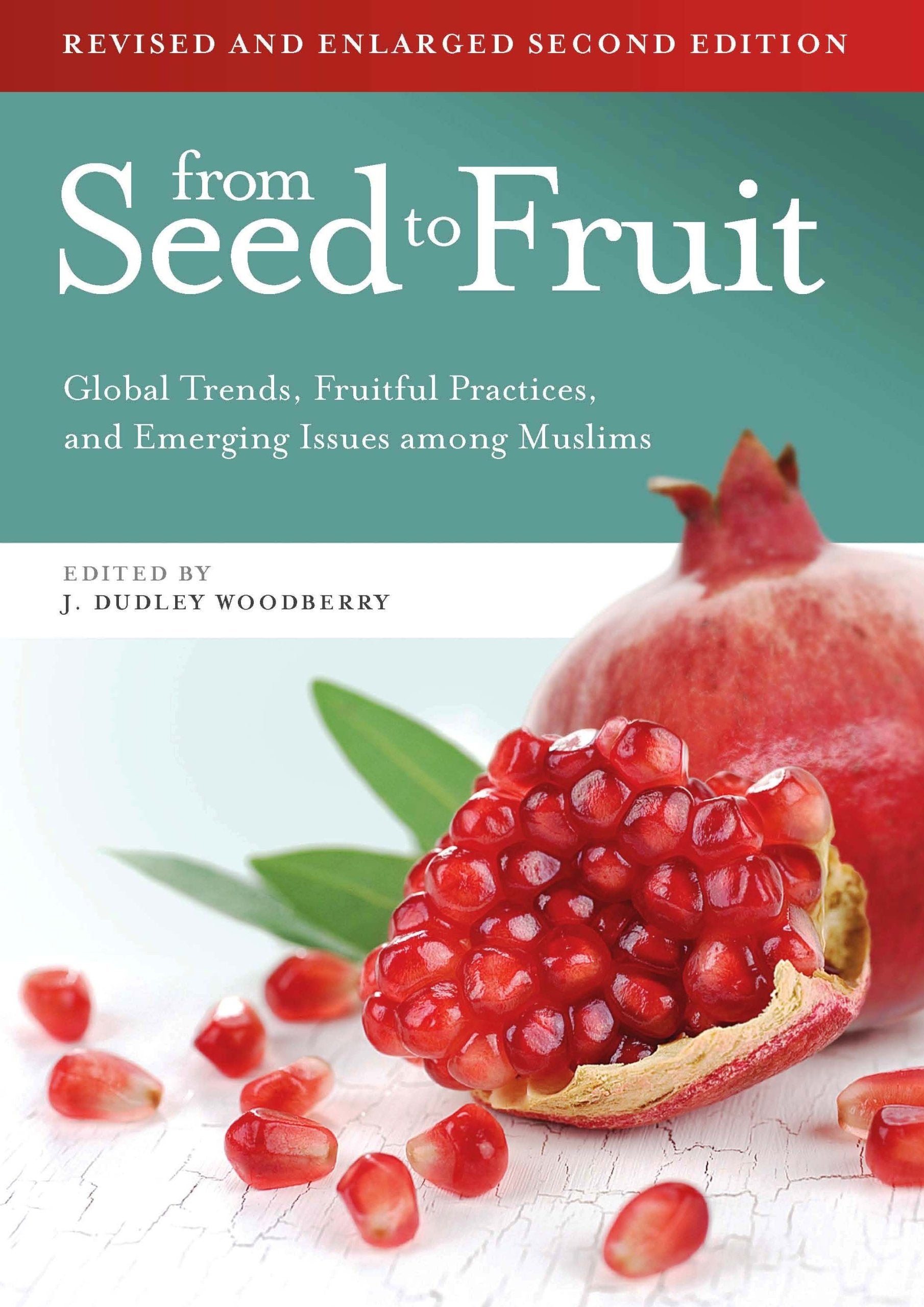 From Seed to Fruit (Revised and Enlarged Second Edition): Global Trends, Fruitful Practices, and Emerging Issues Among Muslims,Used
