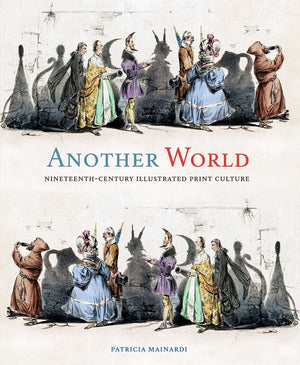 Another World: Nineteenthcentury Illustrated Print Culture,New