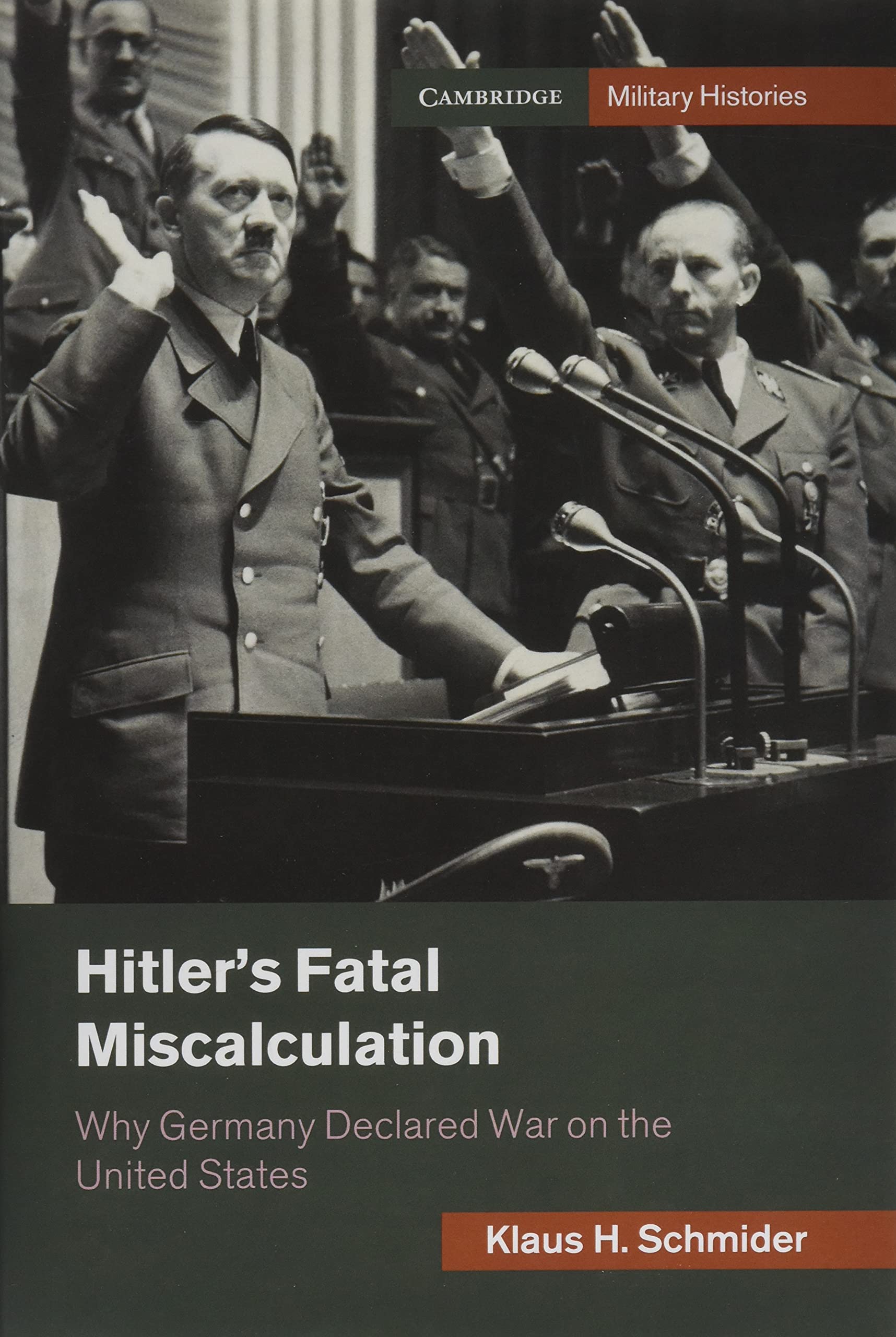 Hitler's Fatal Miscalculation: Why Germany Declared War on the United States (Cambridge Military Histories),Used