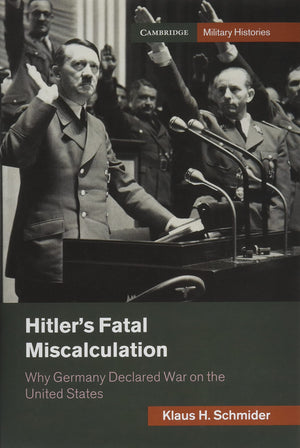 Hitler's Fatal Miscalculation: Why Germany Declared War on the United States (Cambridge Military Histories),Used