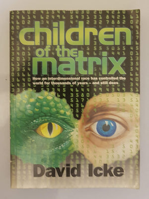 Children Of The Matrix: How An Interdimensional Race Has Controlled The World For Thousands Of Yearsand Still Does