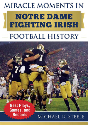 Miracle Moments in Notre Dame Fighting Irish Football History: Best Plays, Games, and Records,Used