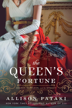 The Queens Fortune: A Novel of Desiree, Napoleon, and the Dynasty That Outlasted the Empire
