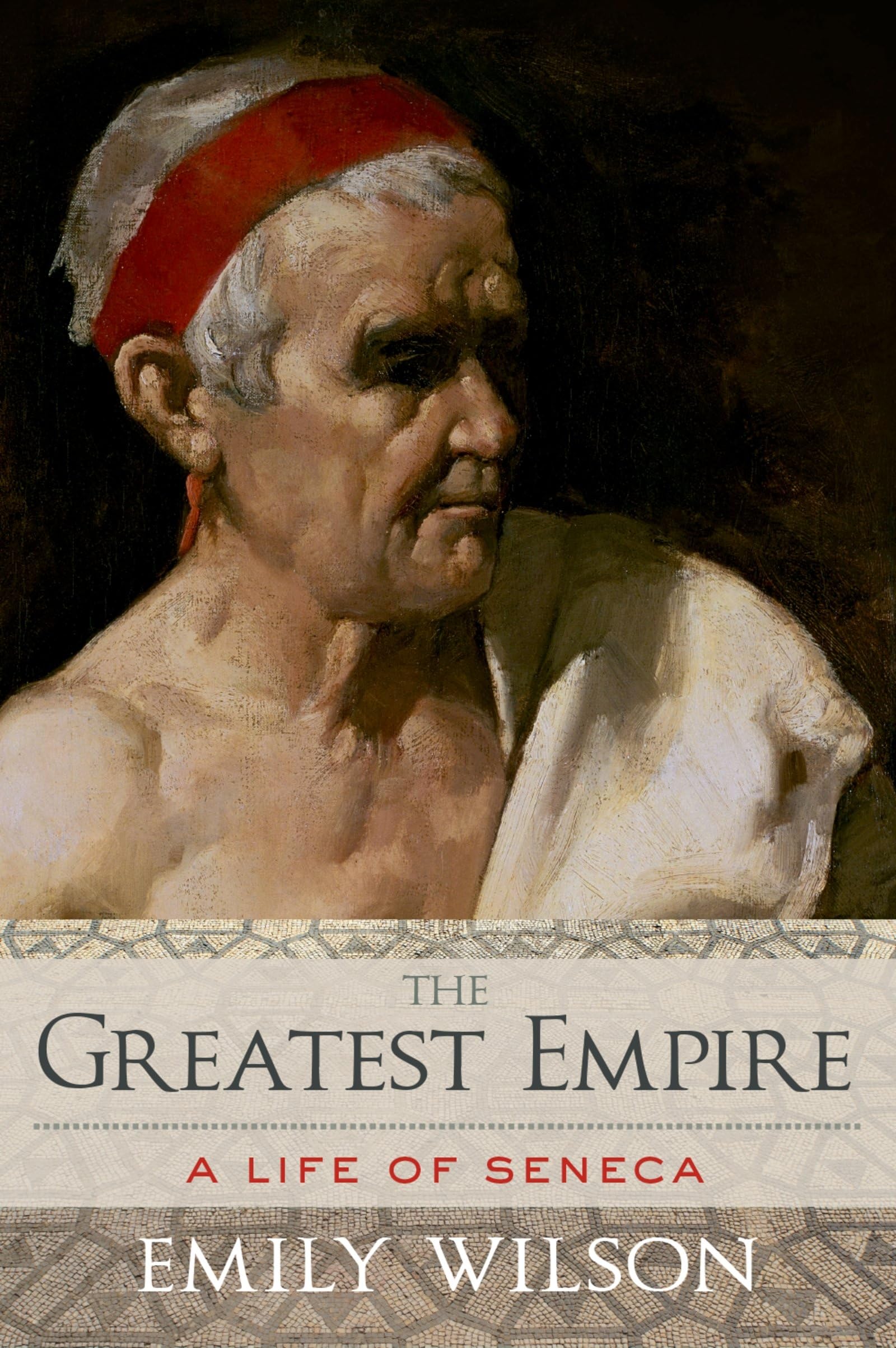 The Greatest Empire: A Life Of Seneca,New