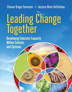 Leading Change Together: Developing Educator Capacity Within Schools and Systems
