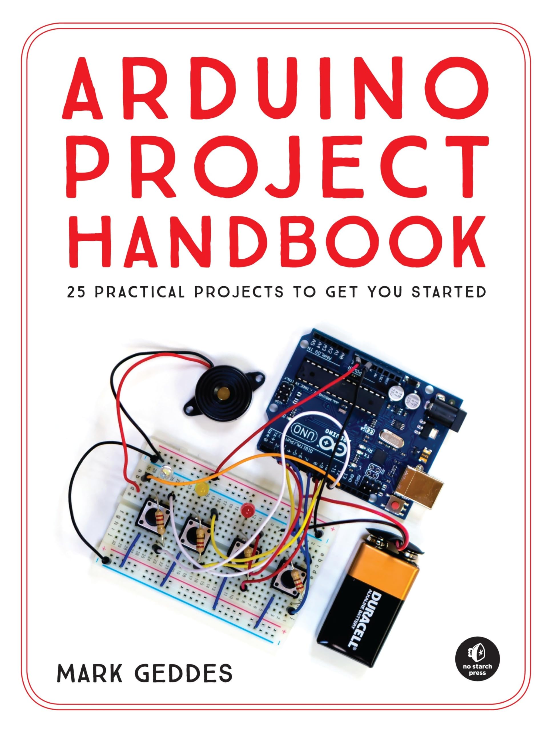 Arduino Project Handbook: 25 Practical Projects To Get You Started