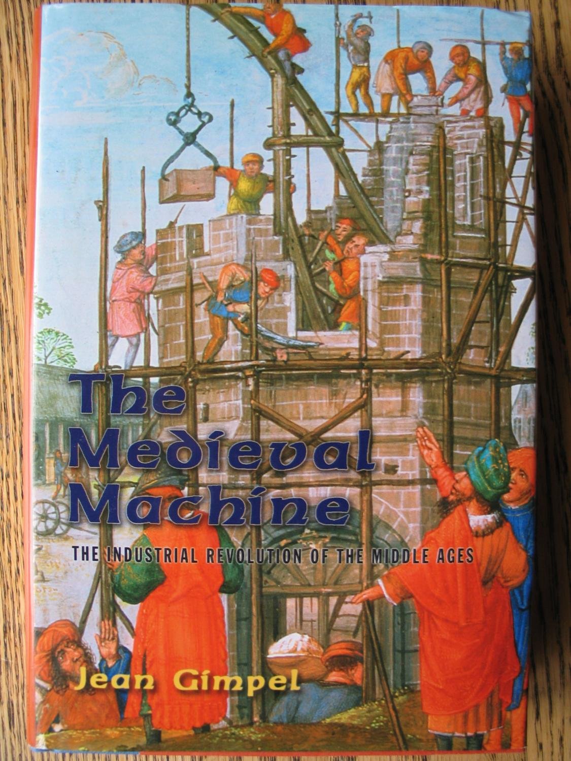 The Medieval Machine: The Industrial Revolution Of The Middle Ages