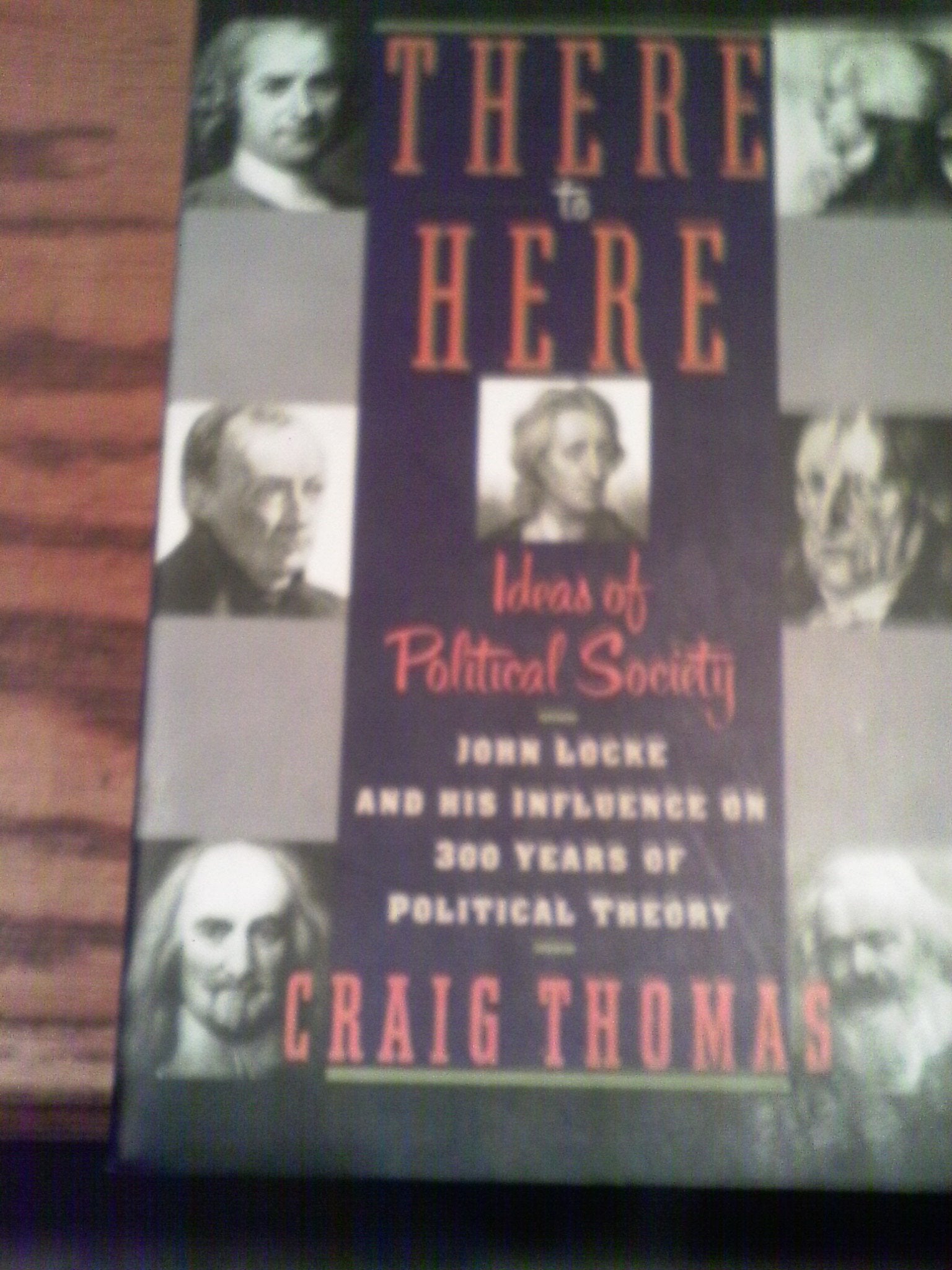 There to Here: Ideas of Political Society : John Locke and His Influence on 300 Years of Political Theory,Used