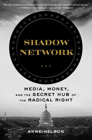 Shadow Network: Media, Money, And The Secret Hub Of The Radical Right,Used