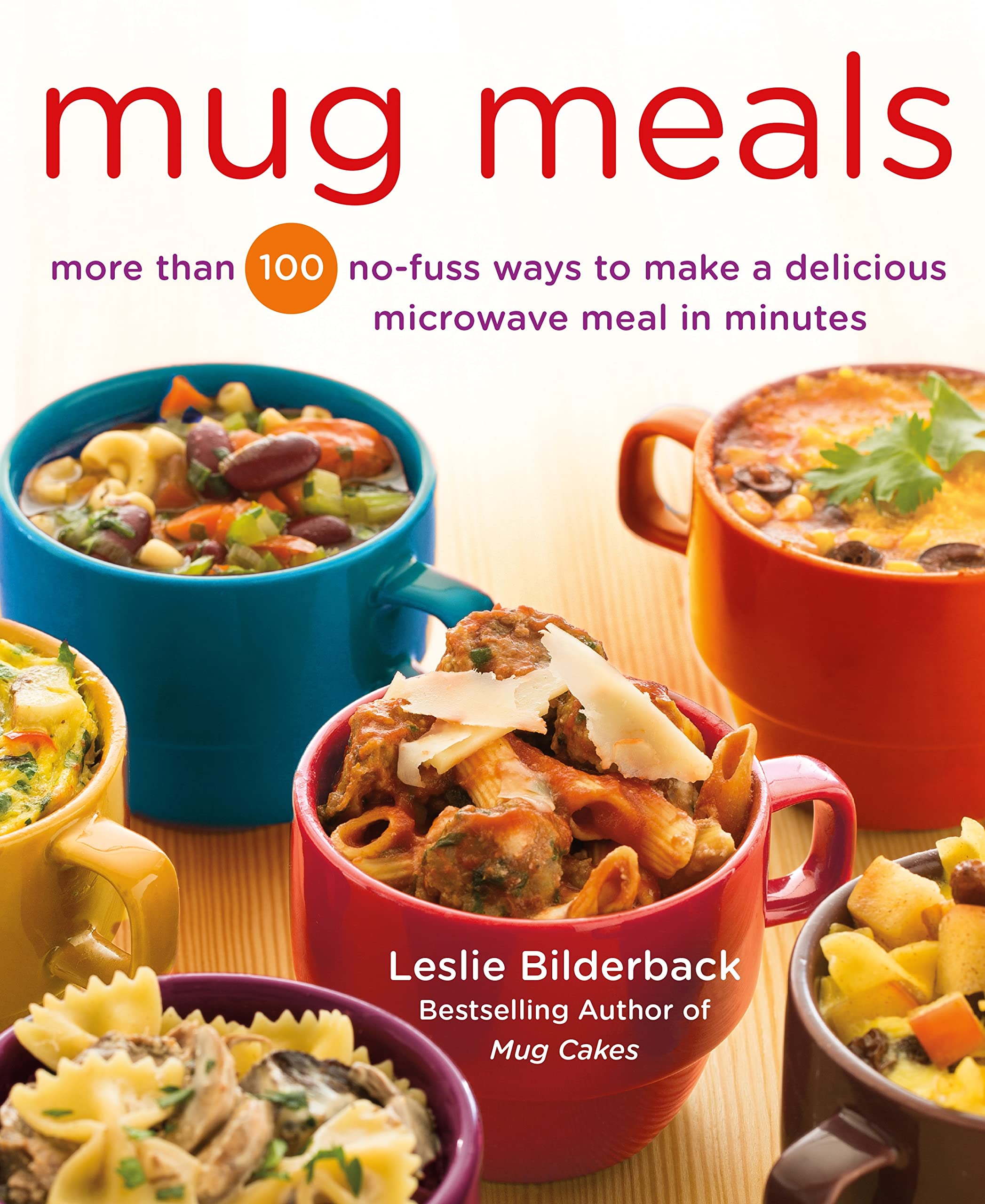 Mug Meals: More Than 100 NoFuss Ways to Make a Delicious Microwave Meal in Minutes