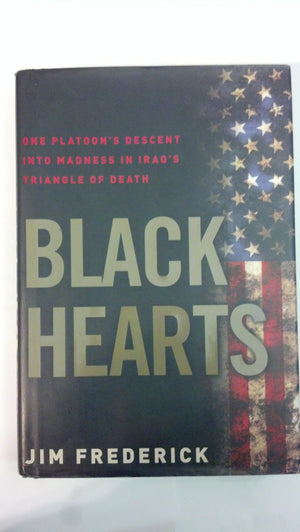 Black Hearts: One Platoon's Descent into Madness in Iraq's Triangle of Death,Used