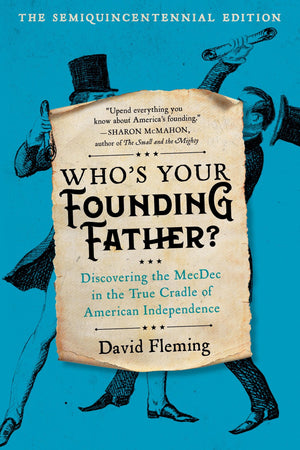 WhoS Your Founding Father?: Discovering The Mecdec In The True Cradle Of American Independence