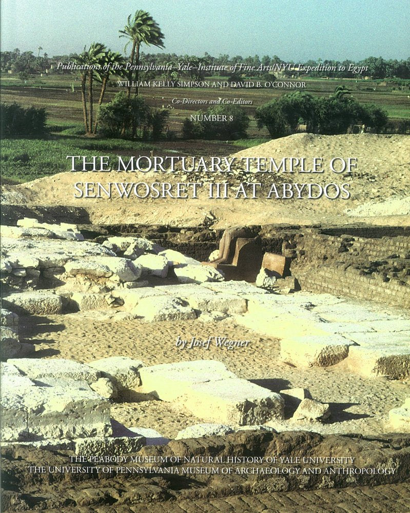 The Mortuary Temple of Senwosret III at Abydos (Publications of the PennsylvaniaYale Expedition to Egypt),Used