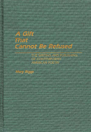 A Gift That Cannot Be Refused: The Writing and Publishing of Contemporary American Poetry (Contributions to the Study of World L,Used