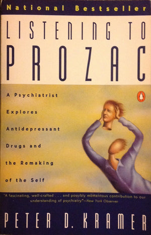Listening To Prozac: A Psychiatrist Explores Antidepressant Drugs And The Remaking Of The Self-new