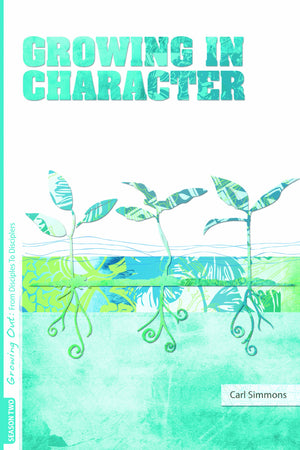 Growing Out Season 2: Growing in Character (Growing Out: From Disciples to Disciplers)
